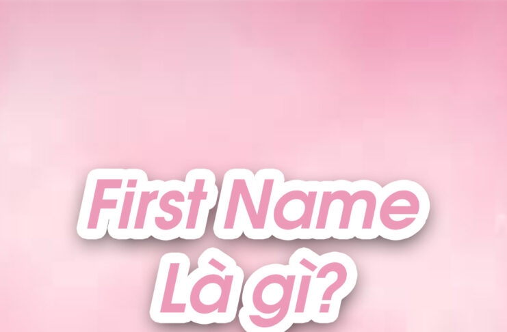 First Name là gì