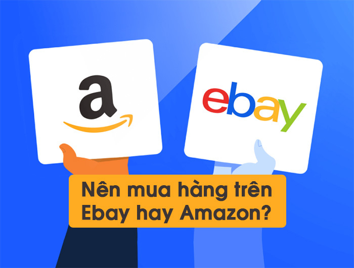 Nên mua hàng trên Amazon hay Ebay